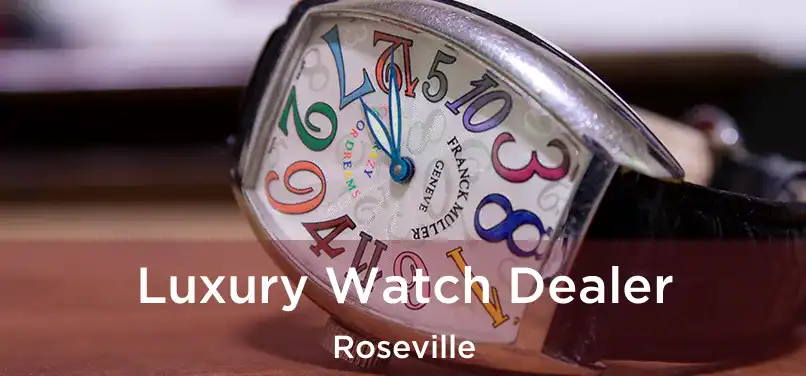  Luxury Watch Dealer Roseville